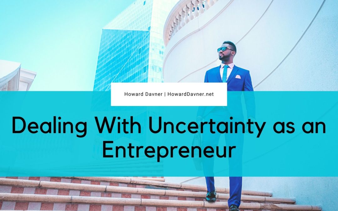 Dealing With Uncertainty as an Entrepreneur