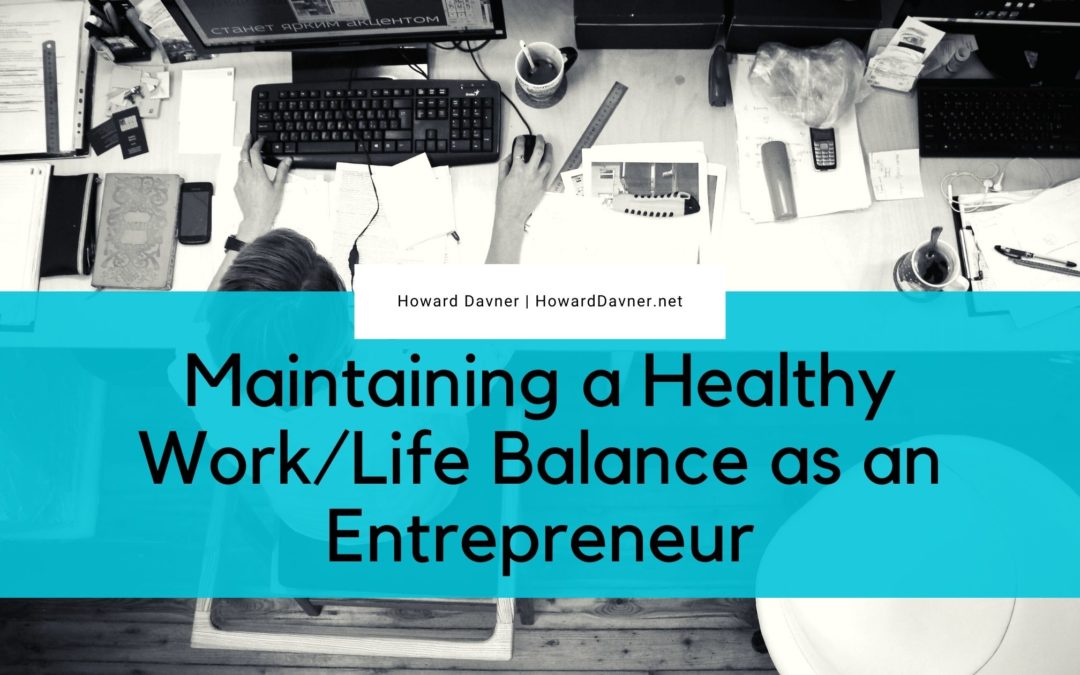 Maintaining A Healthy Worklife Balance As An Entrepreneur